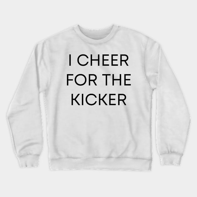 I Cheer For The Kicker Crewneck Sweatshirt by BandaraxStore